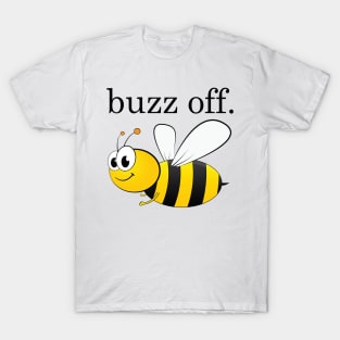 buzz off. T-Shirt